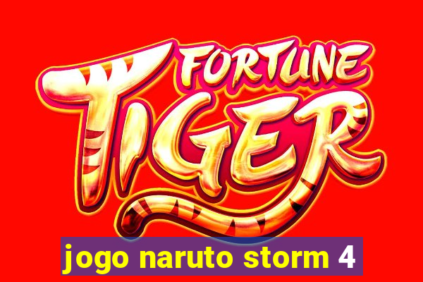 jogo naruto storm 4